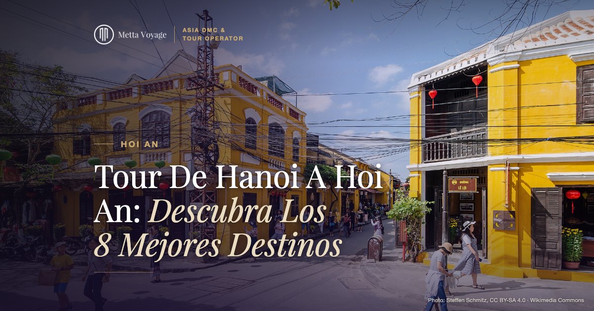 Tour De Hanoi A Hoi An: Descubra Los 8 Mejores Destinos | Metta Voyage
