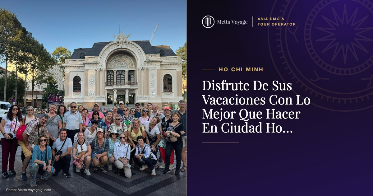 Disfrute De Sus Vacaciones Con Lo Mejor Que Hacer En Ciudad Ho Chi Minh | Metta Voyage