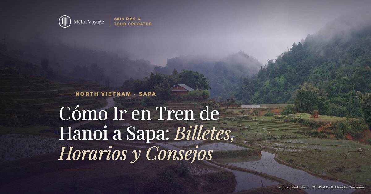 Cómo Ir en Tren de Hanoi a Sapa: Billetes, Horarios y Consejos (2027) | Metta Voyage