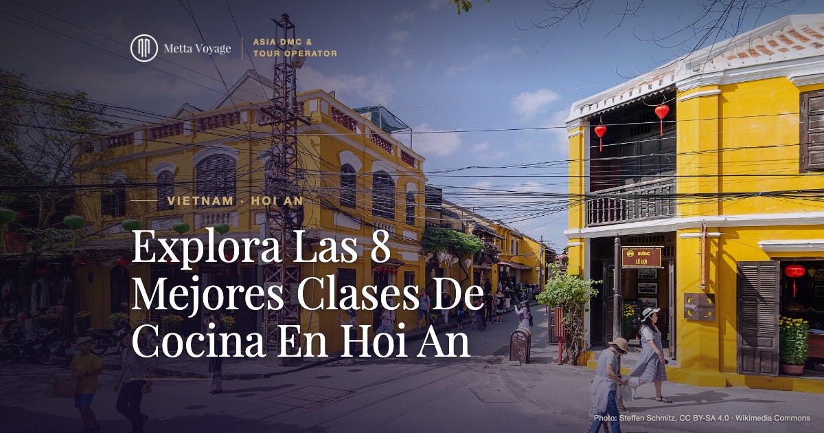 Explora Las 8 Mejores Clases De Cocina En Hoi An | Metta Voyage