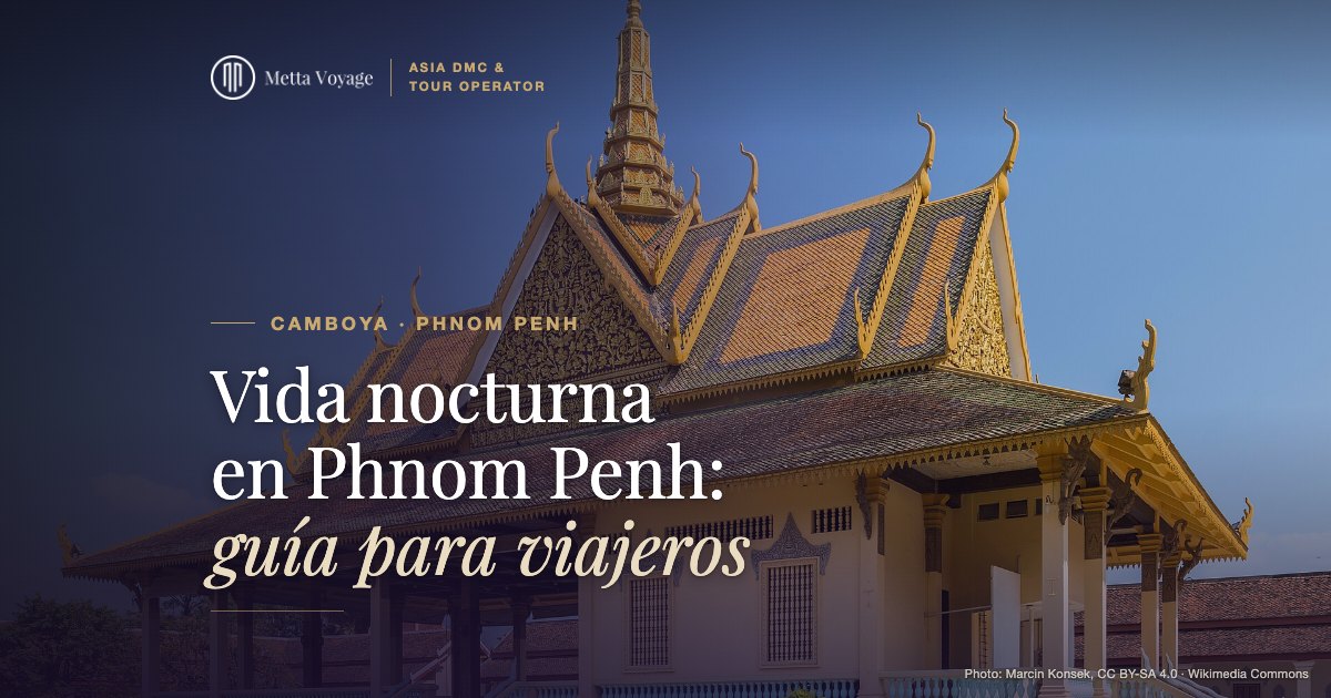 Vida nocturna en Phnom Penh: guía para viajeros 2027 | Metta Voyage