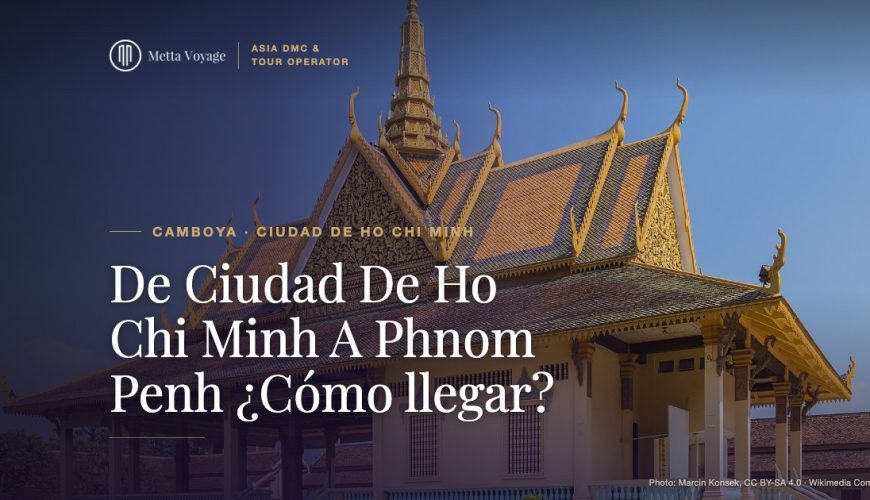 De Ciudad De Ho Chi Minh A Phnom Penh ¿Cómo llegar? | Metta Voyage