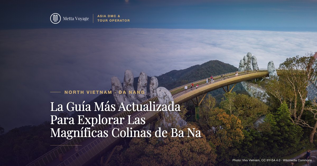 La Guía Más Actualizada Para Explorar Las Magníficas Colinas de Ba Na | Metta Voyage