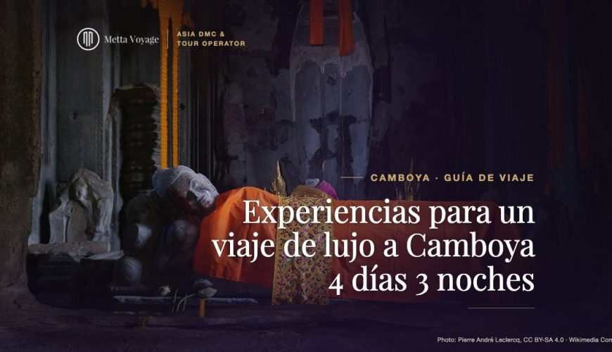 Experiencias para un viaje de lujo a Camboya 4 días 3 noches | Metta Voyage