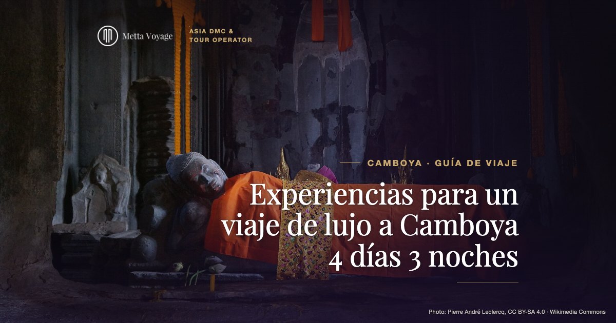 Experiencias para un viaje de lujo a Camboya 4 días 3 noches | Metta Voyage