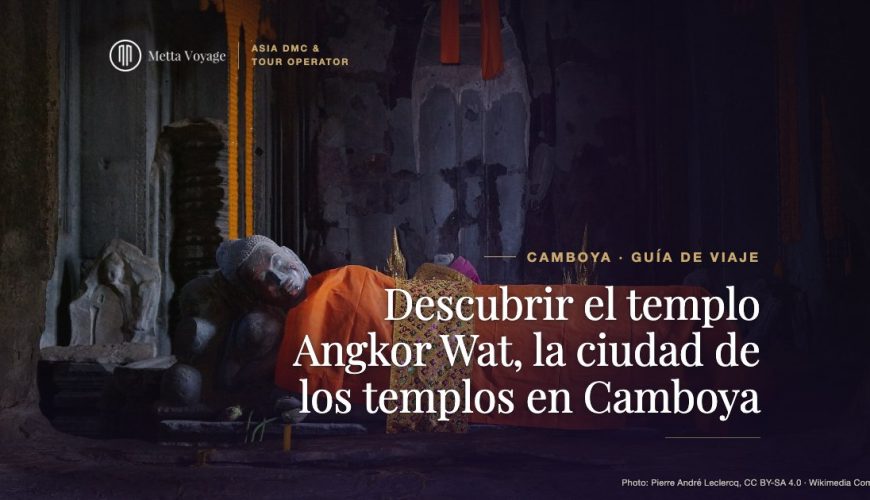 Descubrir el templo Angkor Wat, la ciudad de los templos en Camboya | Metta Voyage