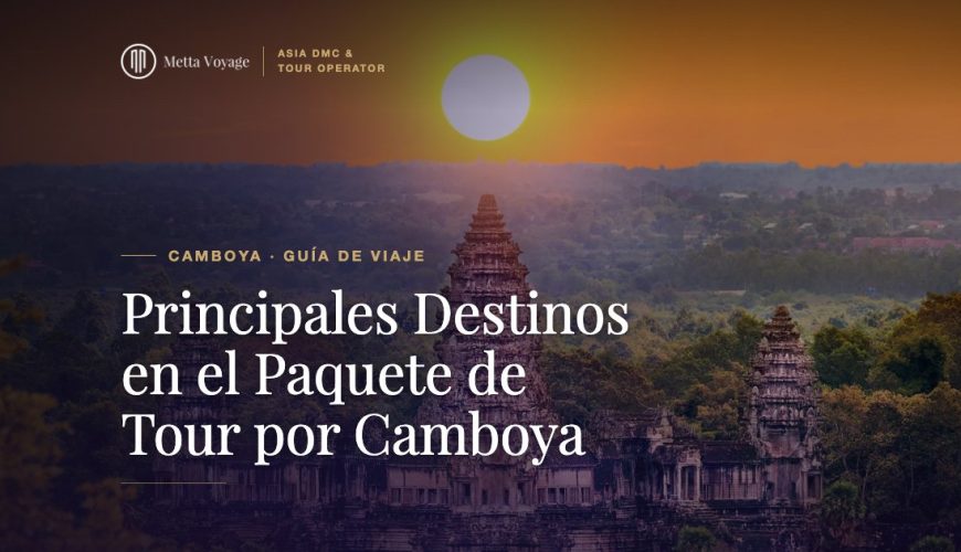 Principales Destinos en el Paquete de Tour por Camboya | Metta Voyage