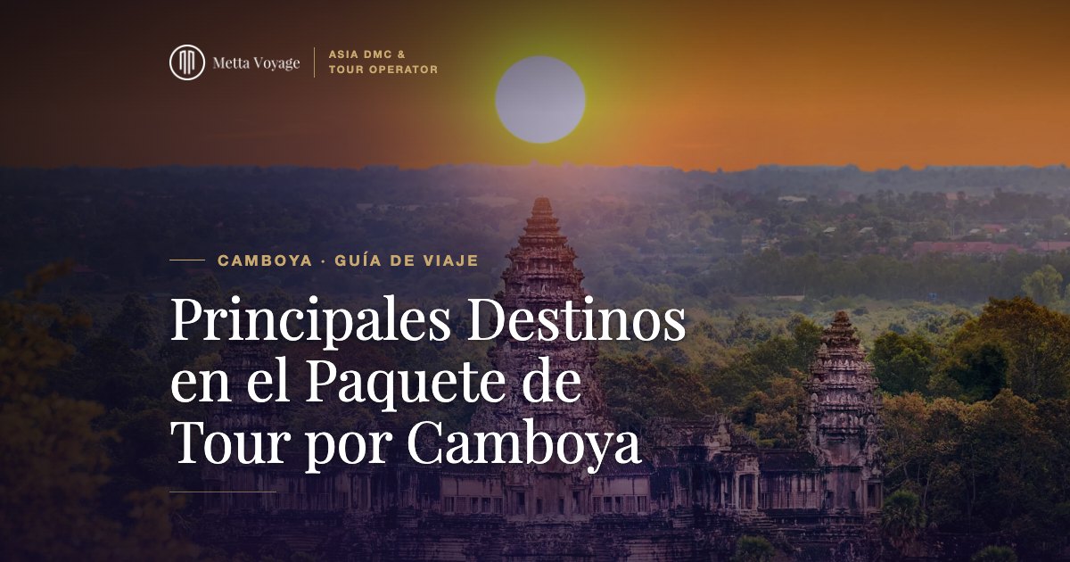Principales Destinos en el Paquete de Tour por Camboya | Metta Voyage
