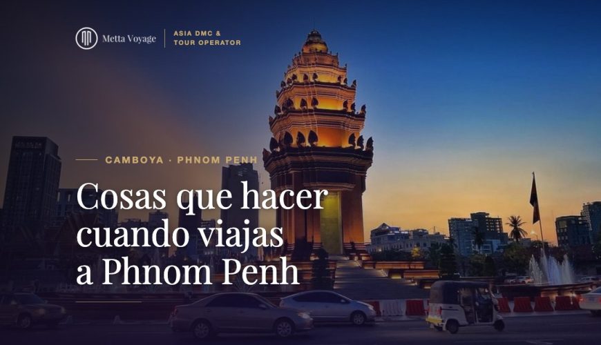 Cosas que hacer cuando viajas a Phnom Penh en 2027 | Metta Voyage