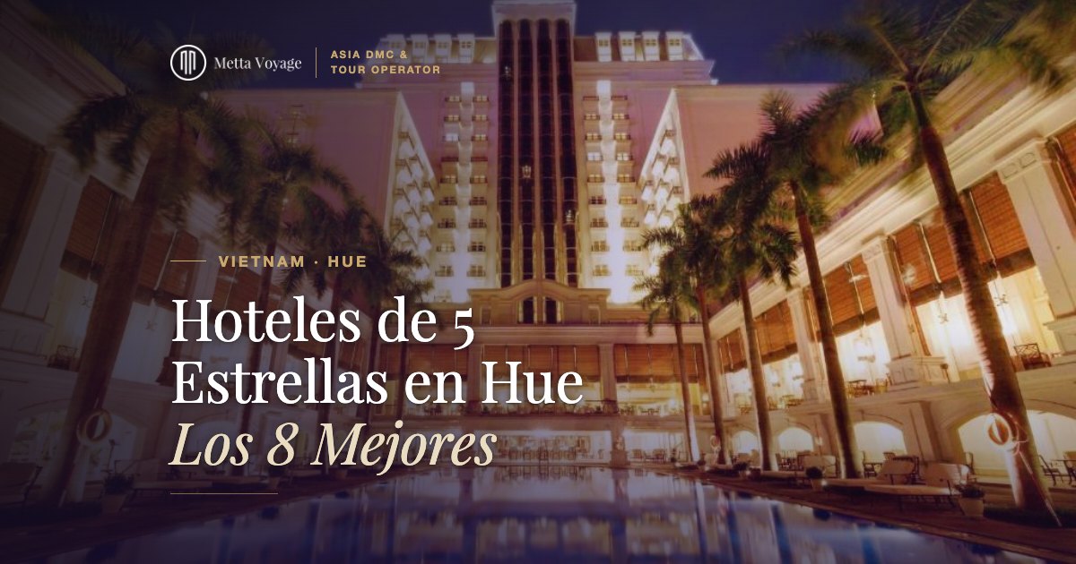 Hoteles de 5 Estrellas en Hue – Los 8 Mejores | Metta Voyage