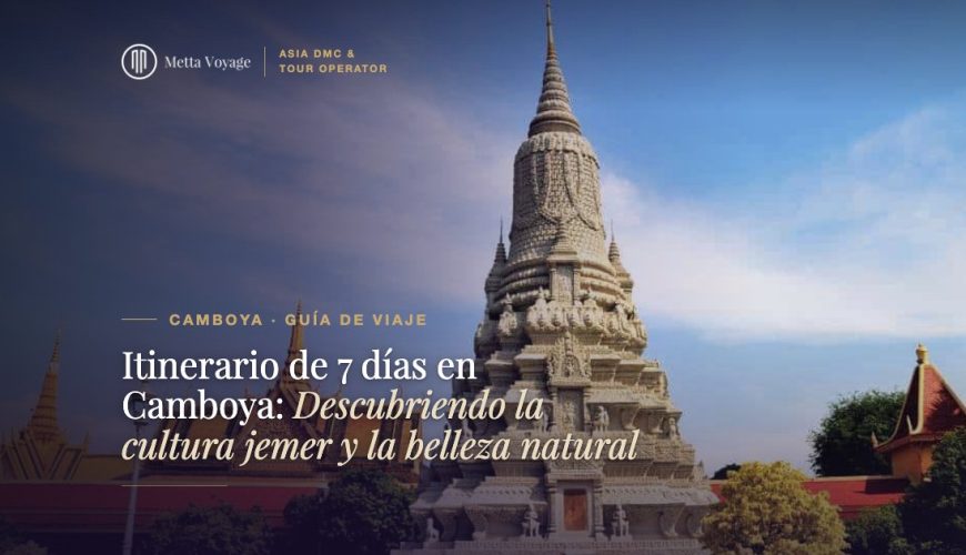 Itinerario de 7 días en Camboya: Descubriendo la cultura jemer y la belleza natural | Metta Voyage