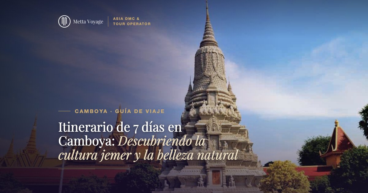 Itinerario de 7 días en Camboya: Descubriendo la cultura jemer y la belleza natural | Metta Voyage