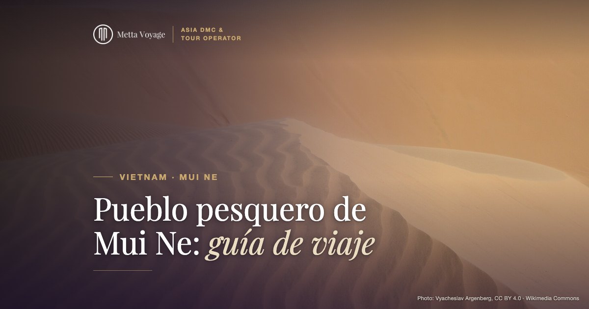 Pueblo pesquero de Mui Ne: guía de viaje 2027 | Metta Voyage