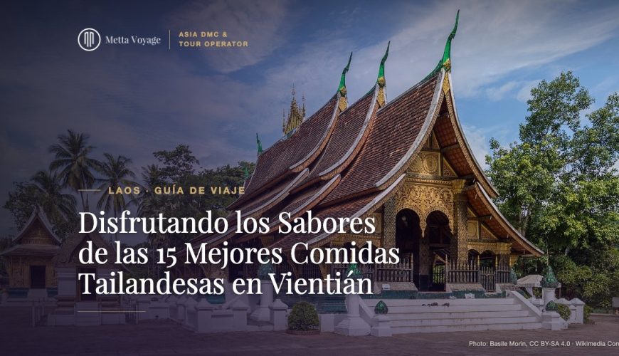 Disfrutando los Sabores de las 15 Mejores Comidas Tailandesas en Vientián | Metta Voyage
