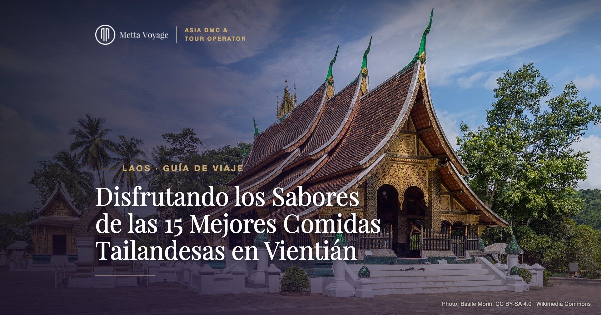 Disfrutando los Sabores de las 15 Mejores Comidas Tailandesas en Vientián | Metta Voyage