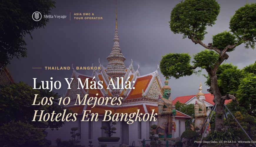 Lujo Y Más Allá: Los 10 Mejores Hoteles En Bangkok | Metta Voyage