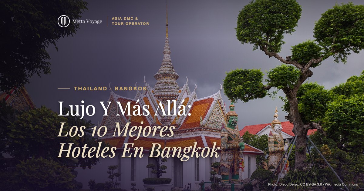 Lujo Y Más Allá: Los 10 Mejores Hoteles En Bangkok | Metta Voyage