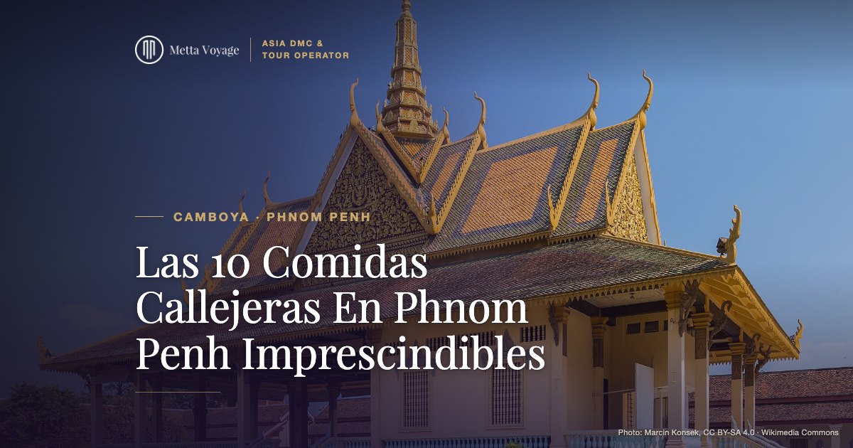 Las 10 Comidas Callejeras En Phnom Penh Imprescindibles | Metta Voyage