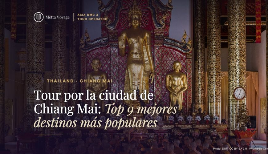 Tour por la ciudad de Chiang Mai: Top 9 mejores destinos más populares | Metta Voyage