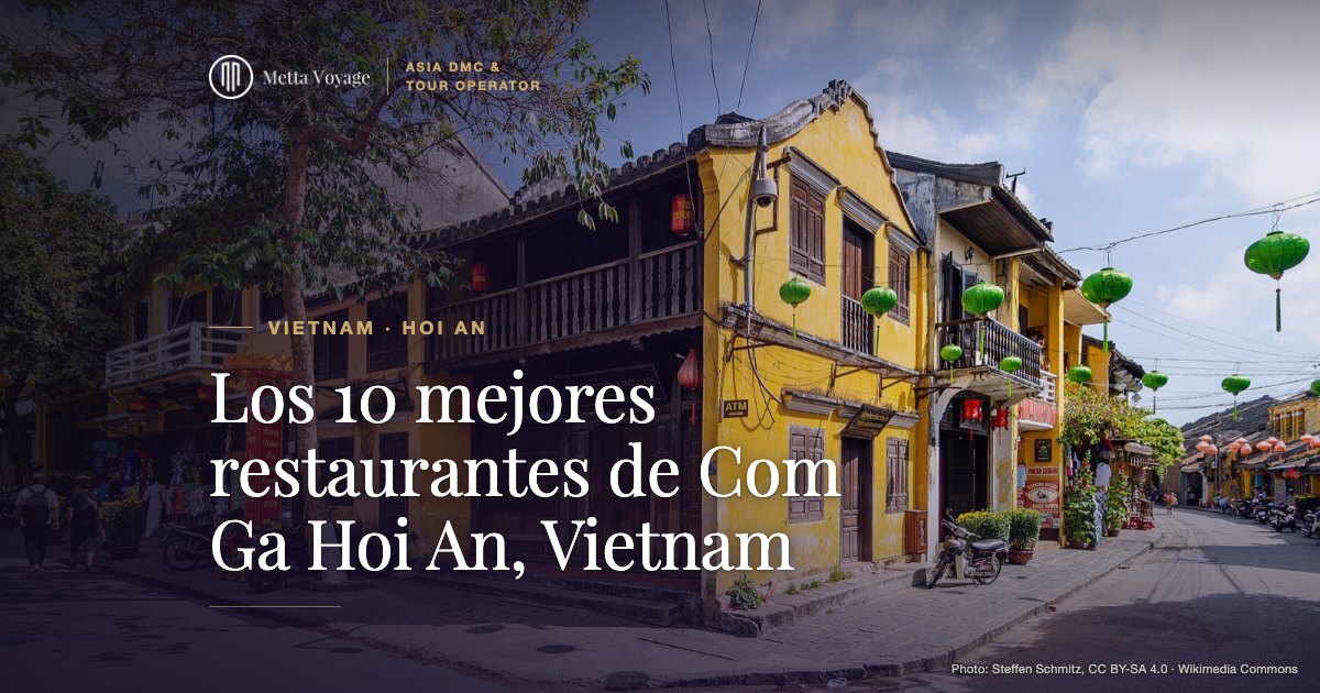 Los 10 mejores restaurantes de Com Ga Hoi An, Vietnam | Metta Voyage