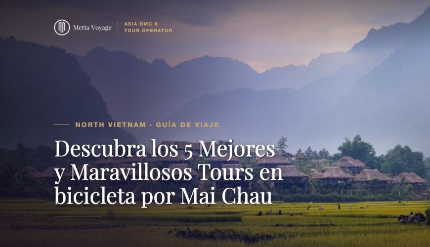 Descubra los 5 Mejores y Maravillosos Tours en bicicleta por Mai Chau | Metta Voyage