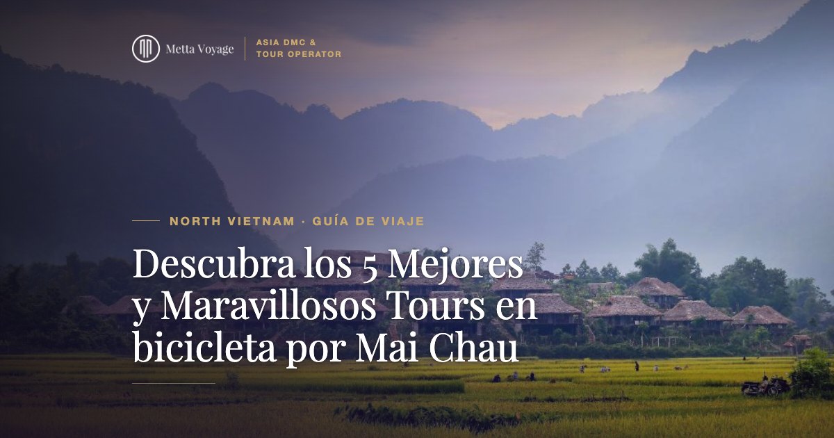 Descubra los 5 Mejores y Maravillosos Tours en bicicleta por Mai Chau | Metta Voyage
