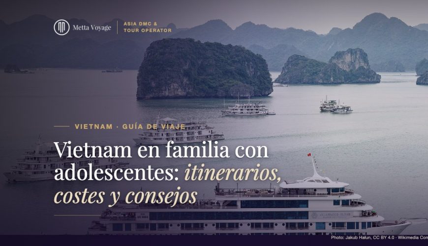 Vietnam en familia con adolescentes: itinerarios, costes y consejos (2026–2027) | Metta Voyage