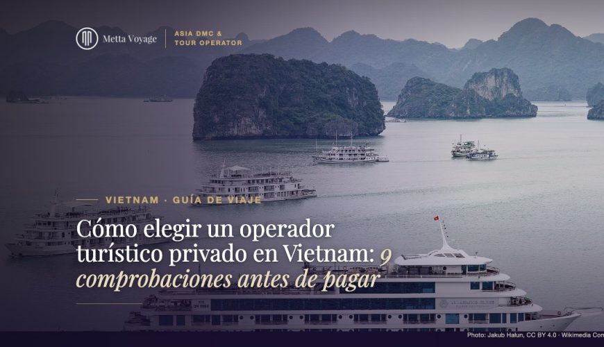 Cómo elegir un operador turístico privado en Vietnam: 9 comprobaciones antes de pagar | Metta Voyage