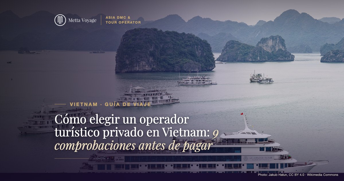 Cómo elegir un operador turístico privado en Vietnam: 9 comprobaciones antes de pagar | Metta Voyage