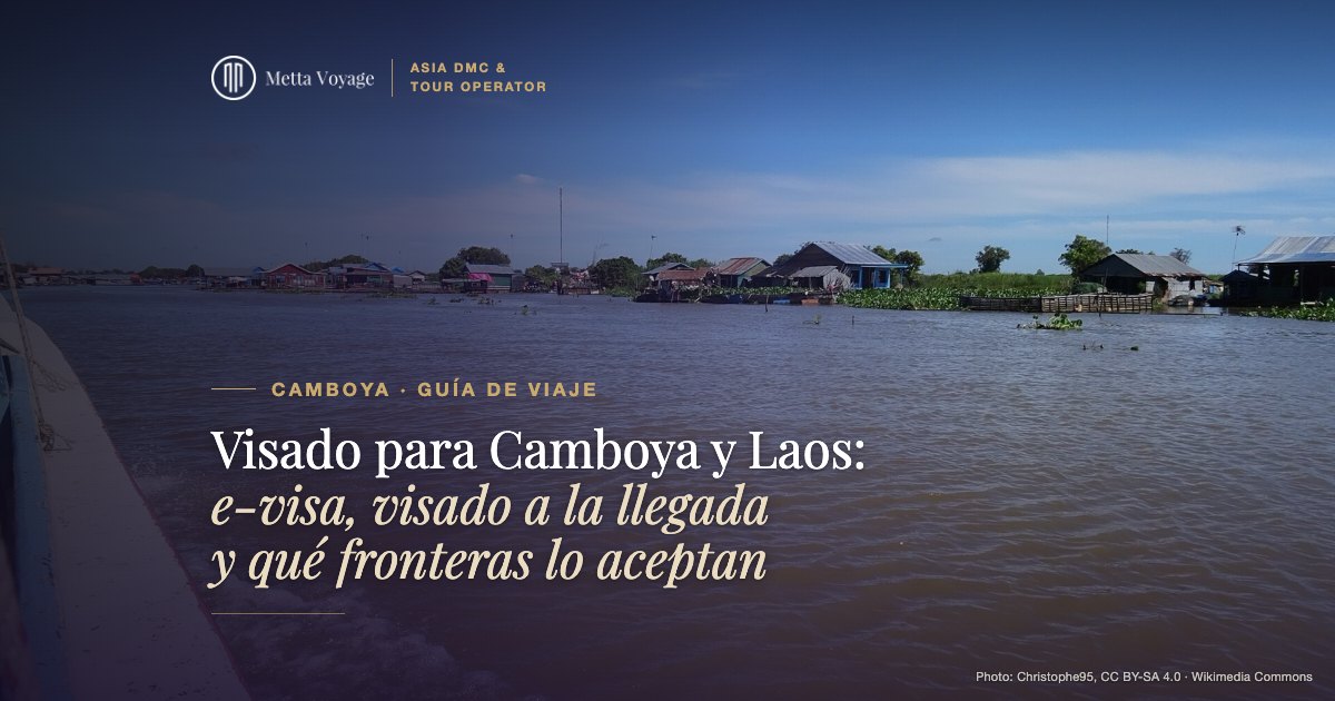 Visado para Camboya y Laos: e-visa, visado a la llegada y qué fronteras lo aceptan | Metta Voyage
