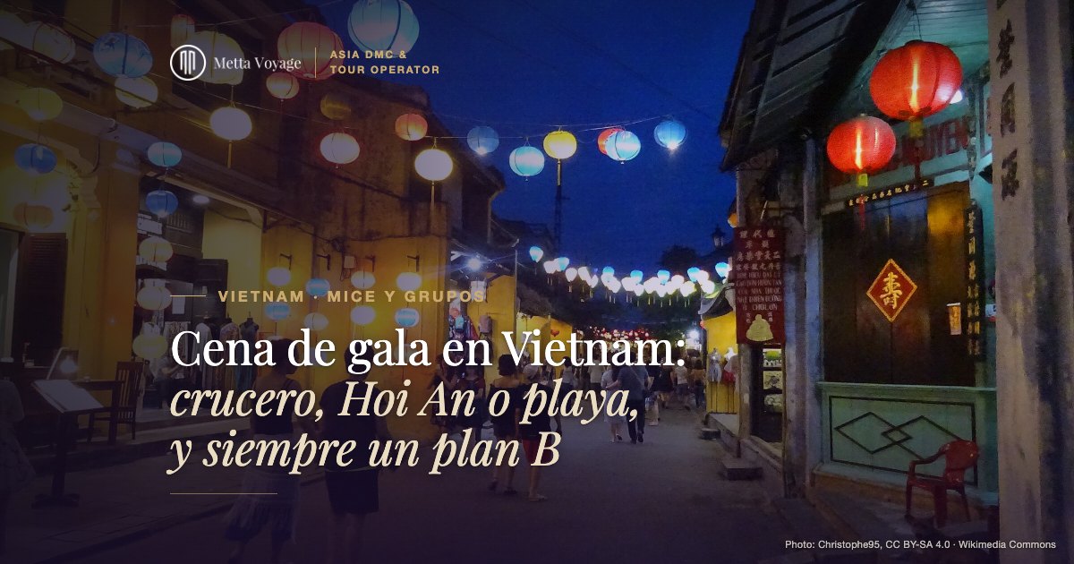 Cena de gala en Vietnam: crucero, Hoi An o playa, y siempre un plan B | Metta Voyage
