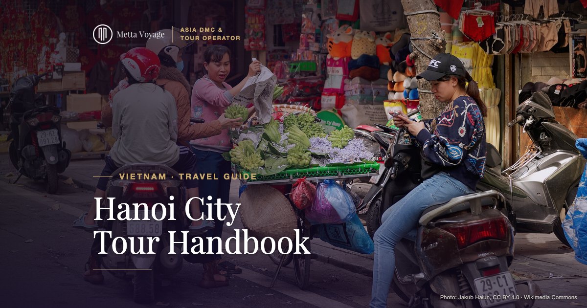Hanoi City Tour Handbook – Hanoi Old Quarter | Metta Voyage