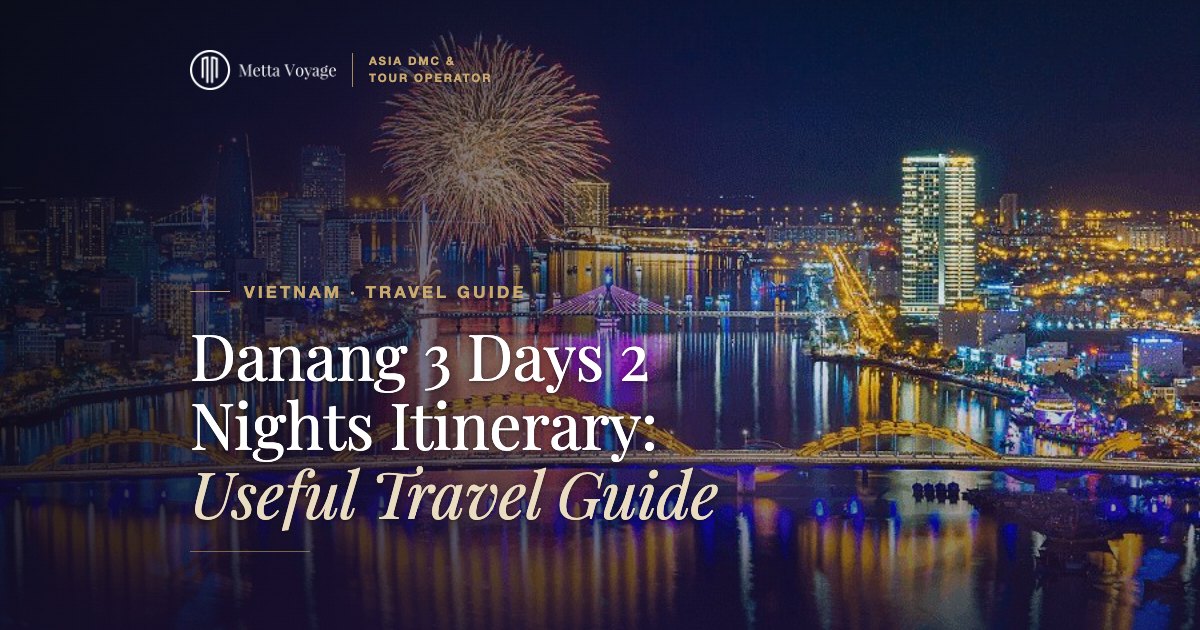 Danang 3 Days 2 Nights Itinerary: Useful Travel Guide (Updated 2027) | Metta Voyage
